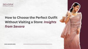 How to Choose the Perfect Outfit Without Visiting a Store: Insights from Sevora